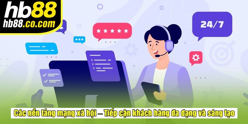 Các nền tảng mạng xã hội – Tiếp cận khách hàng đa dạng và sáng tạo