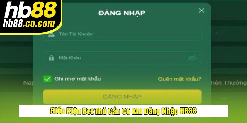 Điều Kiện Bet Thủ Cần Có Khi Đăng Nhập HB88