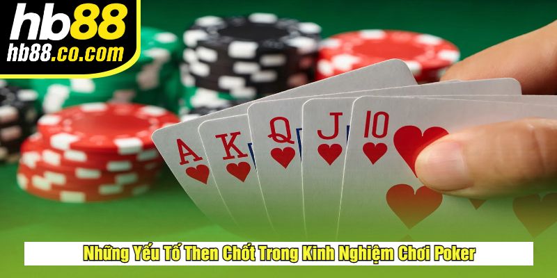Những Yếu Tố Then Chốt Trong Kinh Nghiệm Chơi Poker