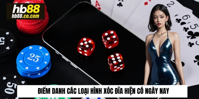 Điểm danh các loại hình xóc đĩa hiện có ngày nay