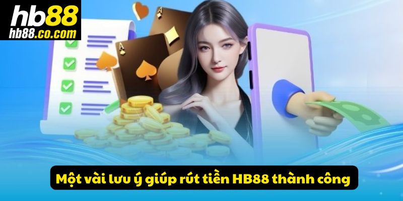 Một vài lưu ý giúp rút tiền HB88 thành công 