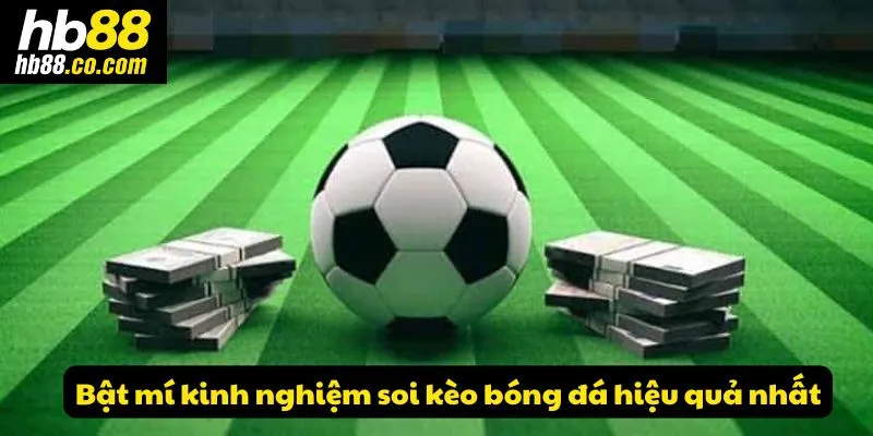Bật mí kinh nghiệm soi kèo bóng đá hiệu quả nhất