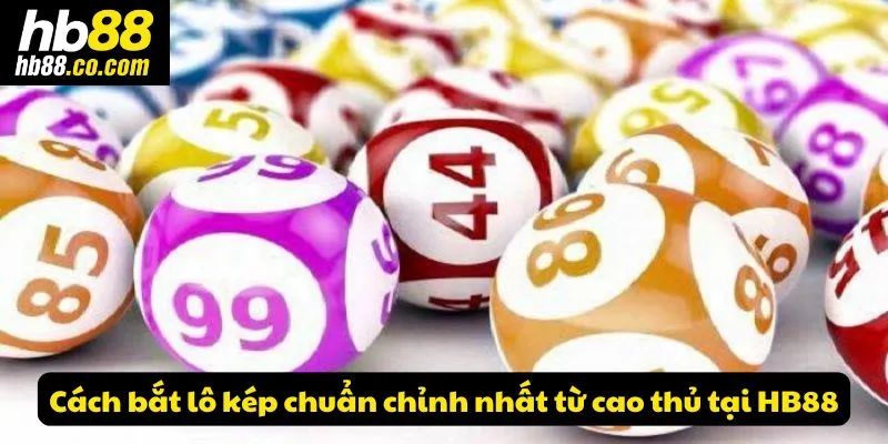 Cách bắt lô kép chuẩn chỉnh nhất từ cao thủ tại HB88