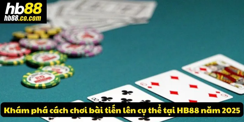 Cùng Hb88 tìm hiểu cách chơi bài tiến lên