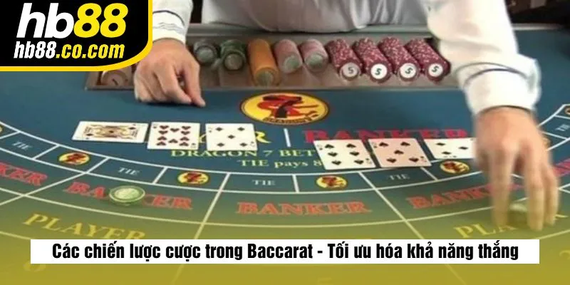 Các chiến lược cược trong Baccarat - Tối ưu hóa khả năng thắng