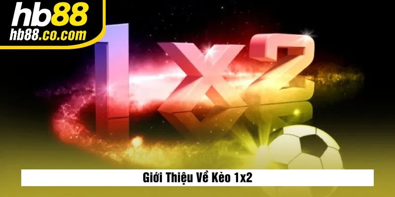 Giới Thiệu Về Kèo 1x2