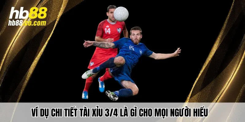 Ví dụ chi tiết tài xỉu 3/4 là gì cho mọi người hiểu