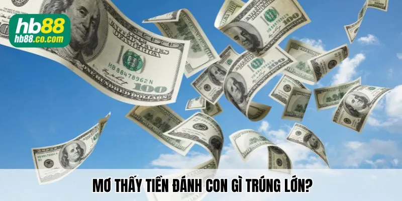 Nằm mơ thấy tiền đánh số gì trúng tiền cực lớn?