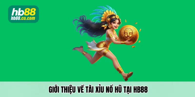 Giới thiệu về tài xỉu nổ hũ tại Hb88
