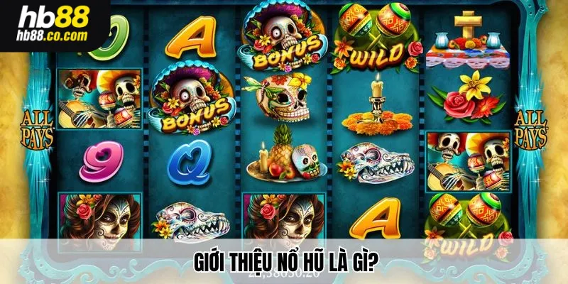 Giới thiệu nổ hũ là gì?