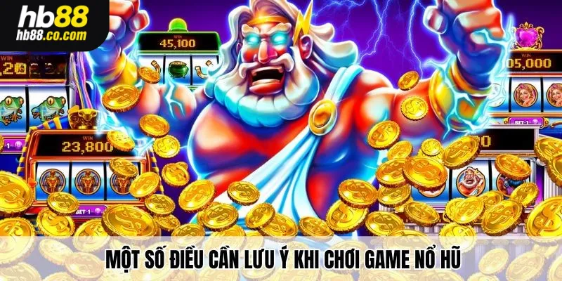 Một số điều cần lưu ý khi chơi game nổ hũ