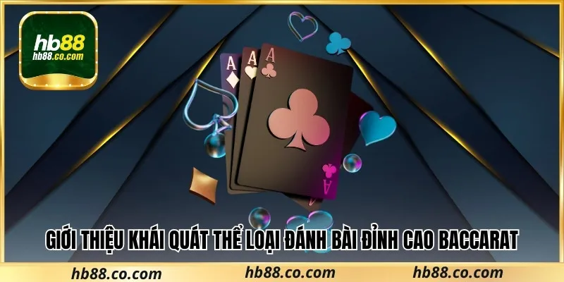 Giới thiệu khái quát thể loại đánh bài đỉnh cao baccarat​