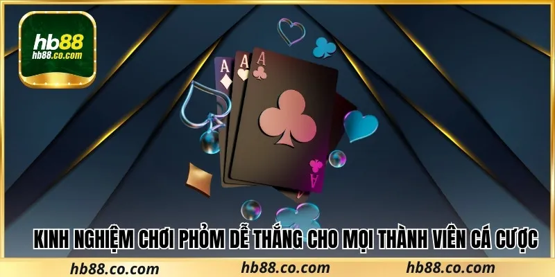 Kinh nghiệm chơi phỏm dễ thắng cho mọi thành viên cá cược